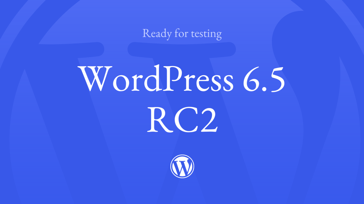 WordPress 6.5 Release Candidate 2 – WordPress News