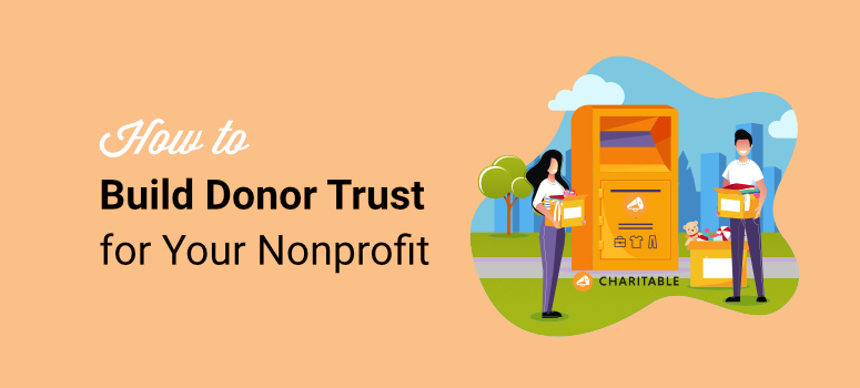 how to build donor trust with charitable in your nonprofit campaigns